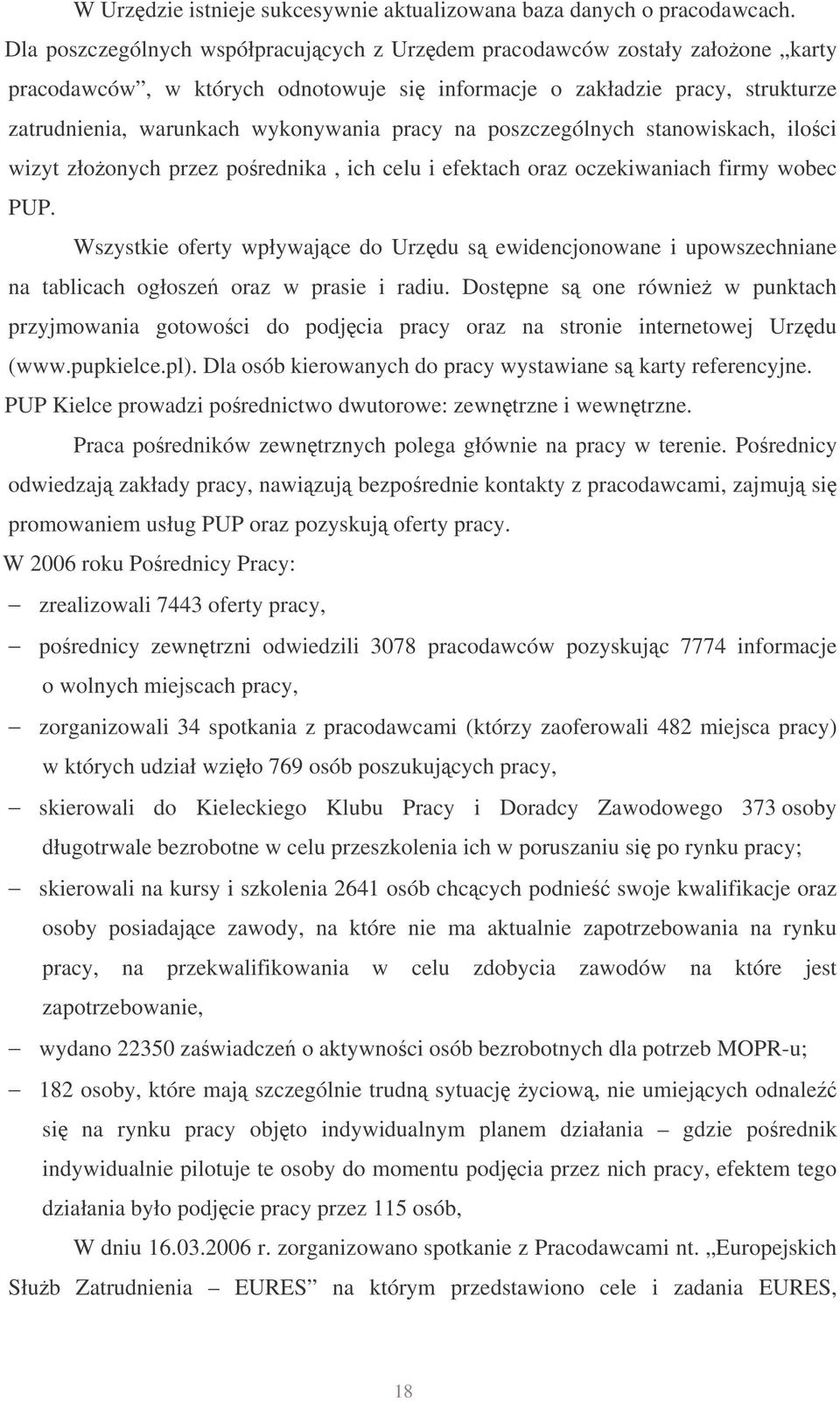 na poszczególnych stanowiskach, iloci wizyt złoonych przez porednika, ich celu i efektach oraz oczekiwaniach firmy wobec PUP.