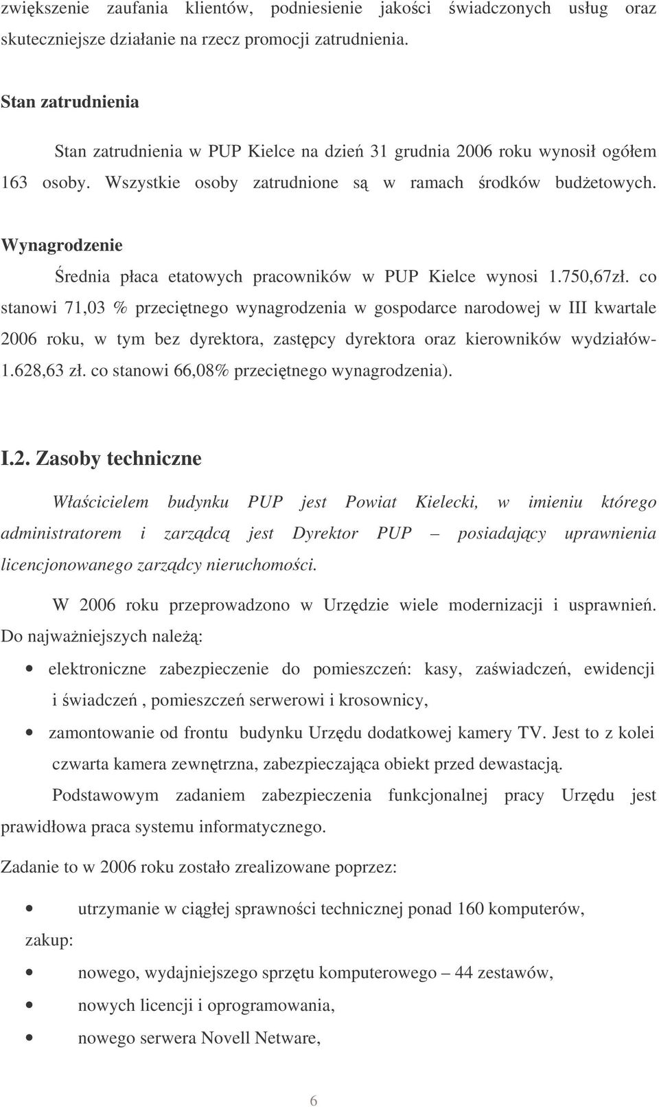 Wynagrodzenie rednia płaca etatowych pracowników w PUP Kielce wynosi 1.750,67zł.