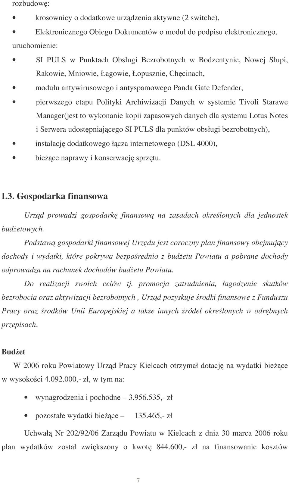 Starawe Manager(jest to wykonanie kopii zapasowych danych dla systemu Lotus Notes i Serwera udostpniajcego SI PULS dla punktów obsługi bezrobotnych), instalacj dodatkowego łcza internetowego (DSL