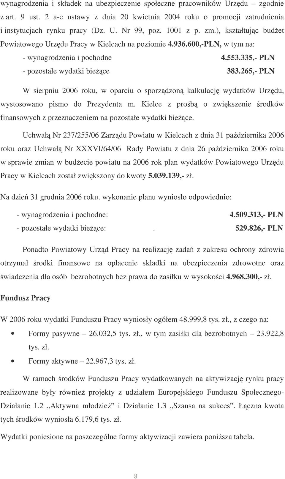 265,- PLN W sierpniu 2006 roku, w oparciu o sporzdzon kalkulacj wydatków Urzdu, wystosowano pismo do Prezydenta m.