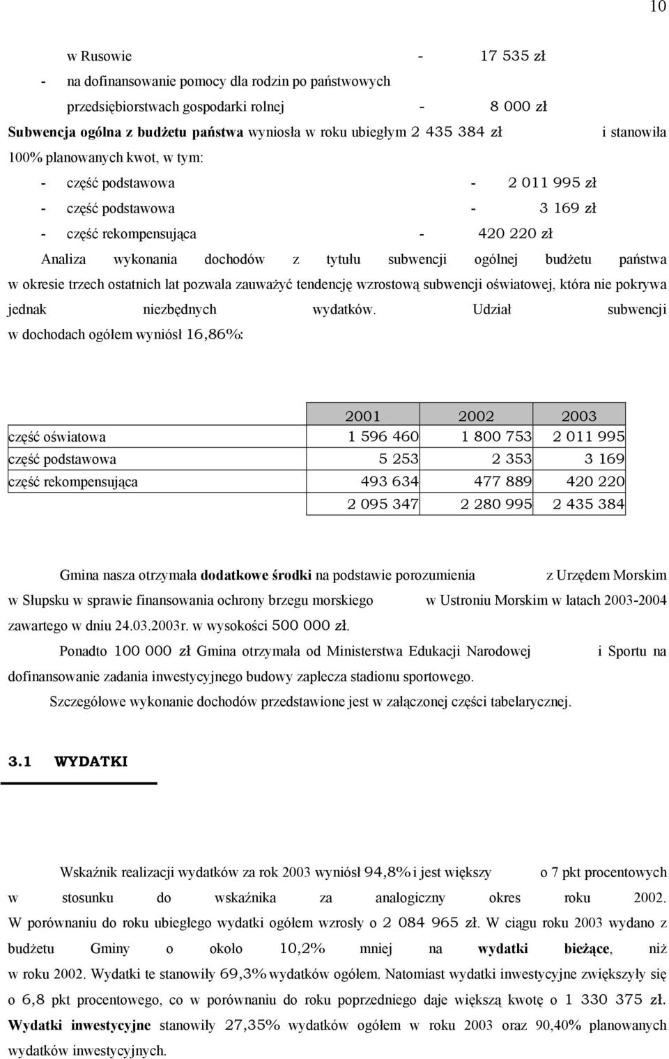 budżetu państwa w okresie trzech ostatnich lat pozwala zauważyć tendencję wzrostową subwencji oświatowej, która nie pokrywa jednak niezbędnych wydatków.