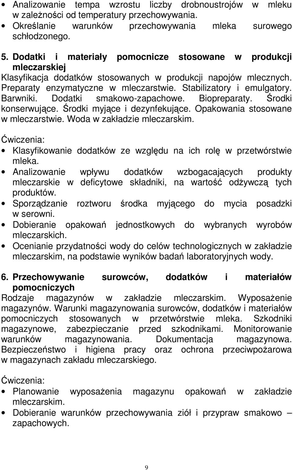 Barwniki. Dodatki smakowo-zapachowe. Biopreparaty. Środki konserwujące. Środki myjące i dezynfekujące. Opakowania stosowane w mleczarstwie. Woda w zakładzie mleczarskim.