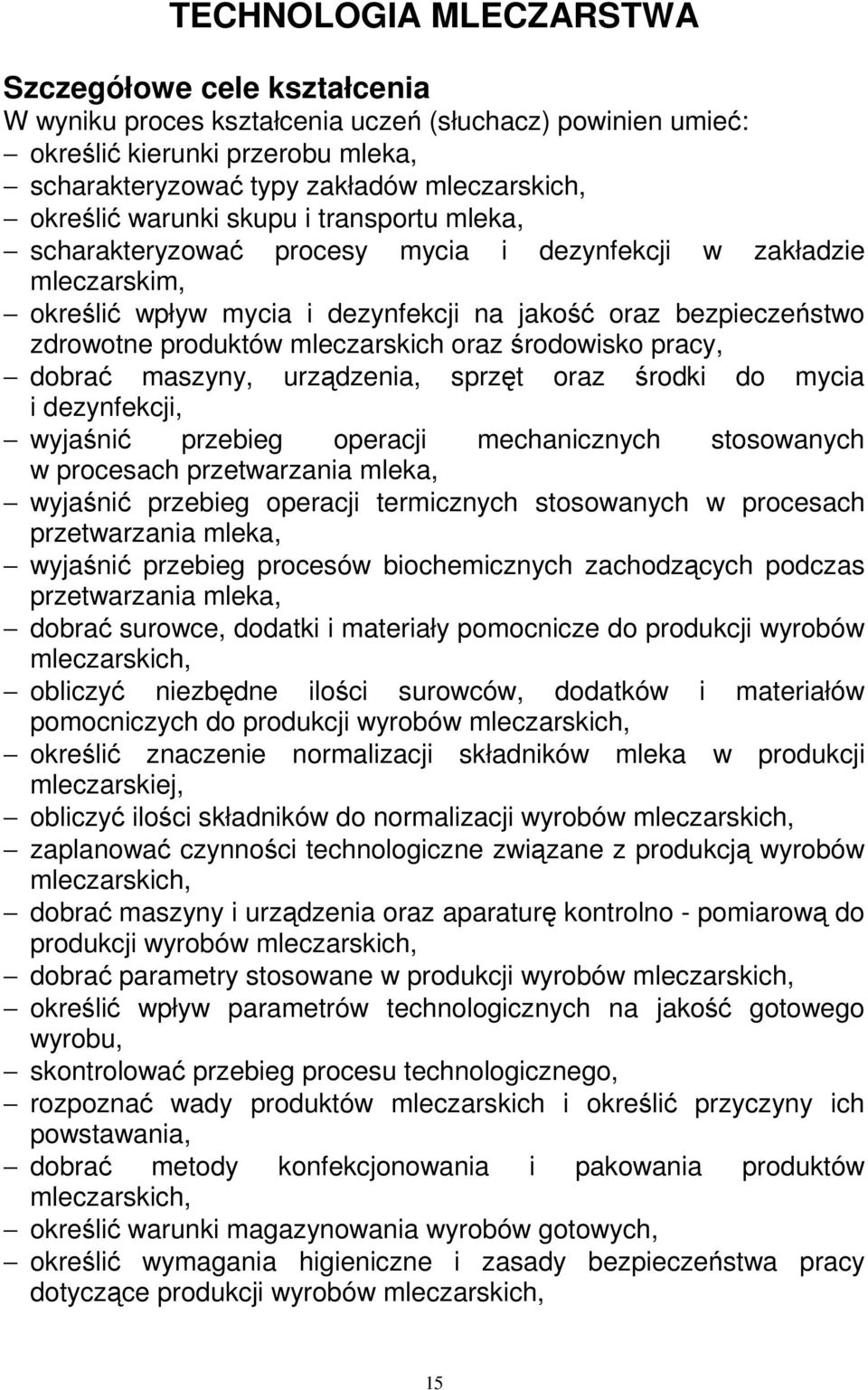 mleczarskich oraz środowisko pracy, dobrać maszyny, urządzenia, sprzęt oraz środki do mycia i dezynfekcji, wyjaśnić przebieg operacji mechanicznych stosowanych w procesach przetwarzania mleka,