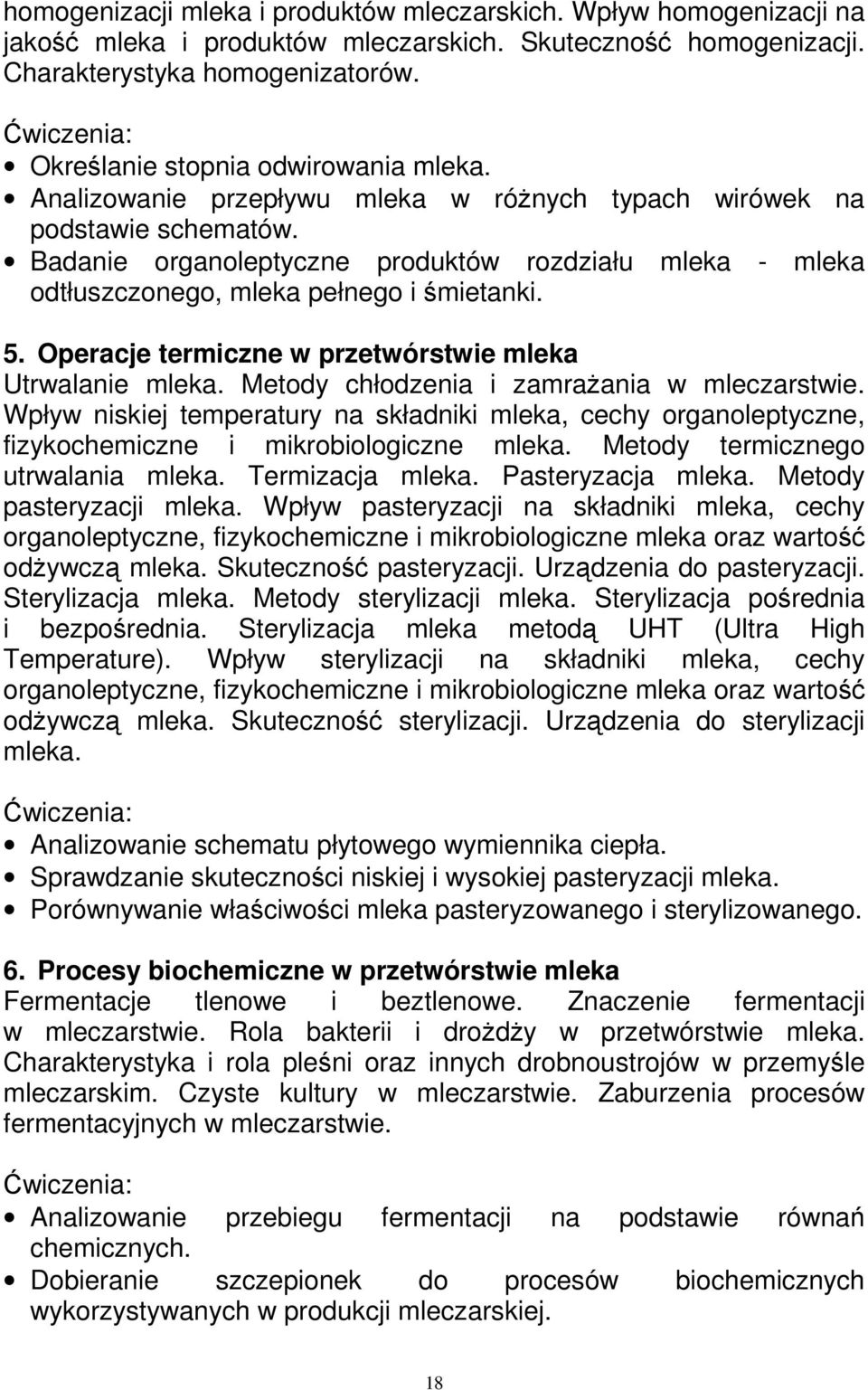 Badanie organoleptyczne produktów rozdziału mleka - mleka odtłuszczonego, mleka pełnego i śmietanki. 5. Operacje termiczne w przetwórstwie mleka Utrwalanie mleka.