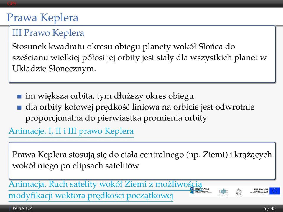 im większa orbita, tym dłuższy okres obiegu dla orbity kołowej prędkość liniowa na orbicie jest odwrotnie proporcjonalna do pierwiastka promienia