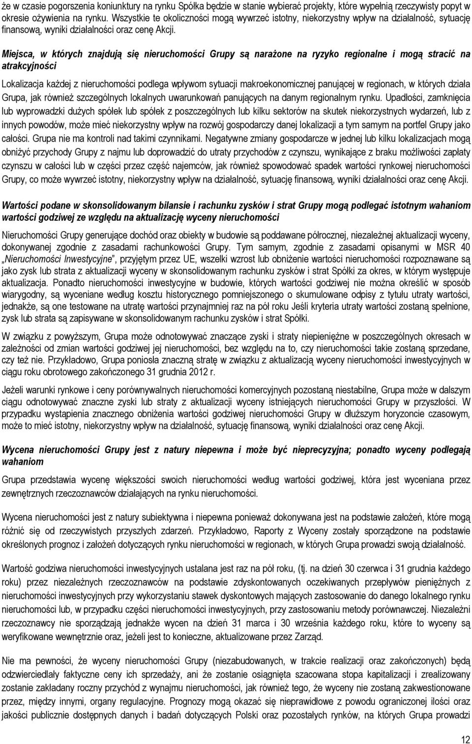 Miejsca, w których znajdują się nieruchomości Grupy są narażone na ryzyko regionalne i mogą stracić na atrakcyjności Lokalizacja każdej z nieruchomości podlega wpływom sytuacji makroekonomicznej