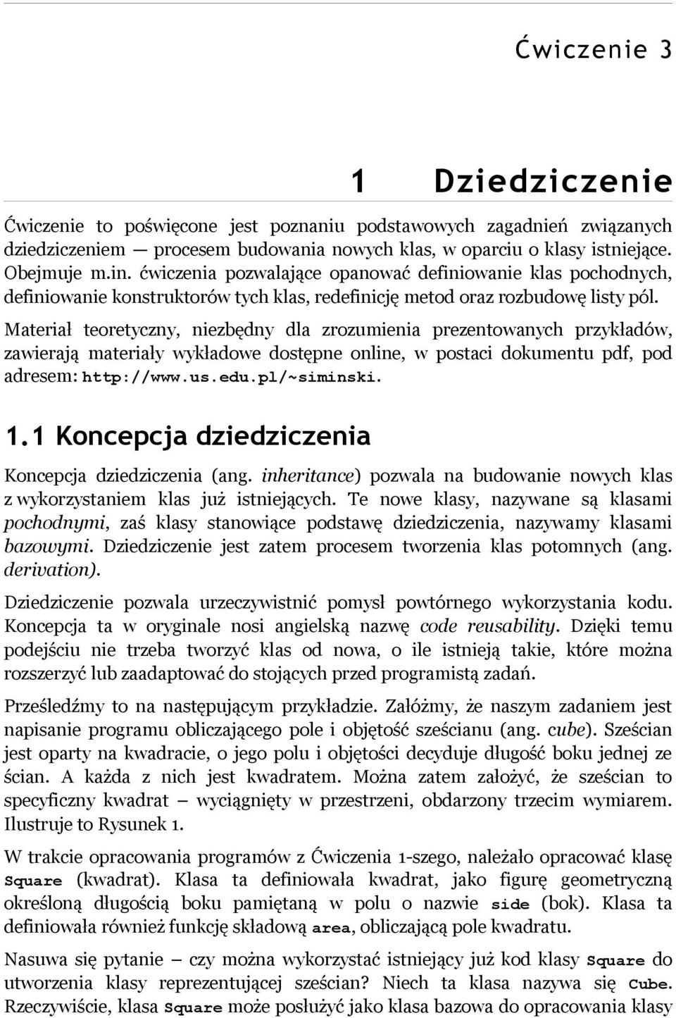 Materiał teoretyczny, niezbędny dla zrozumienia prezentowanych przykładów, zawierają materiały wykładowe dostępne online, w postaci dokumentu pdf, pod adresem: http://www.us.edu.pl/~siminski. 1.