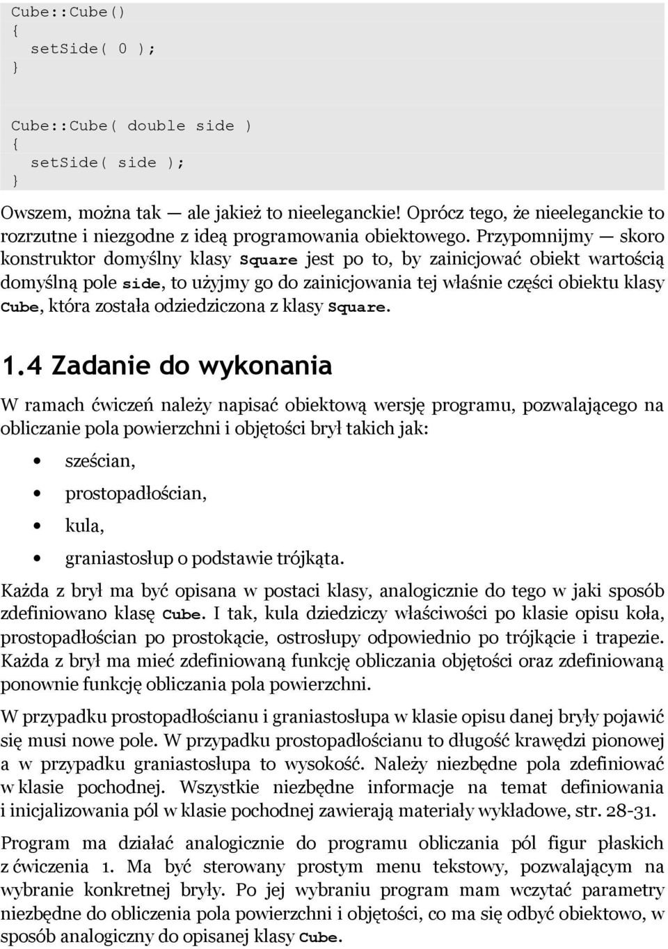 Przypomnijmy skoro konstruktor domyślny klasy Square jest po to, by zainicjować obiekt wartością domyślną pole side, to użyjmy go do zainicjowania tej właśnie części obiektu klasy Cube, która została