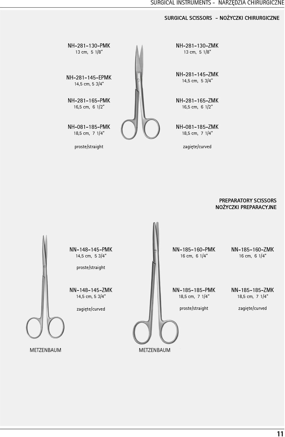 proste/straight zagiête/curved PREPARATORY SCISSORS NO YCZKI PREPARACYJNE NN-148-145-PMK 14,5 cm, 5 3/4 NN-185-160-PMK 16 cm, 6 1/4 NN-185-160-ZMK 16 cm, 6 1/4