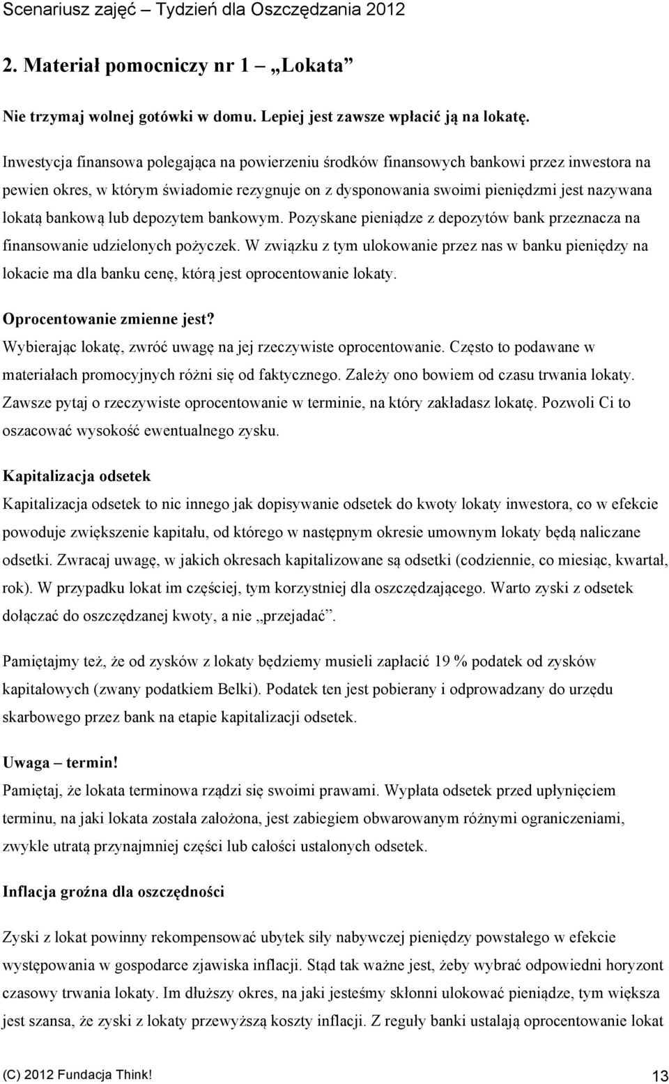 bankową lub depozytem bankowym. Pozyskane pieniądze z depozytów bank przeznacza na finansowanie udzielonych pożyczek.