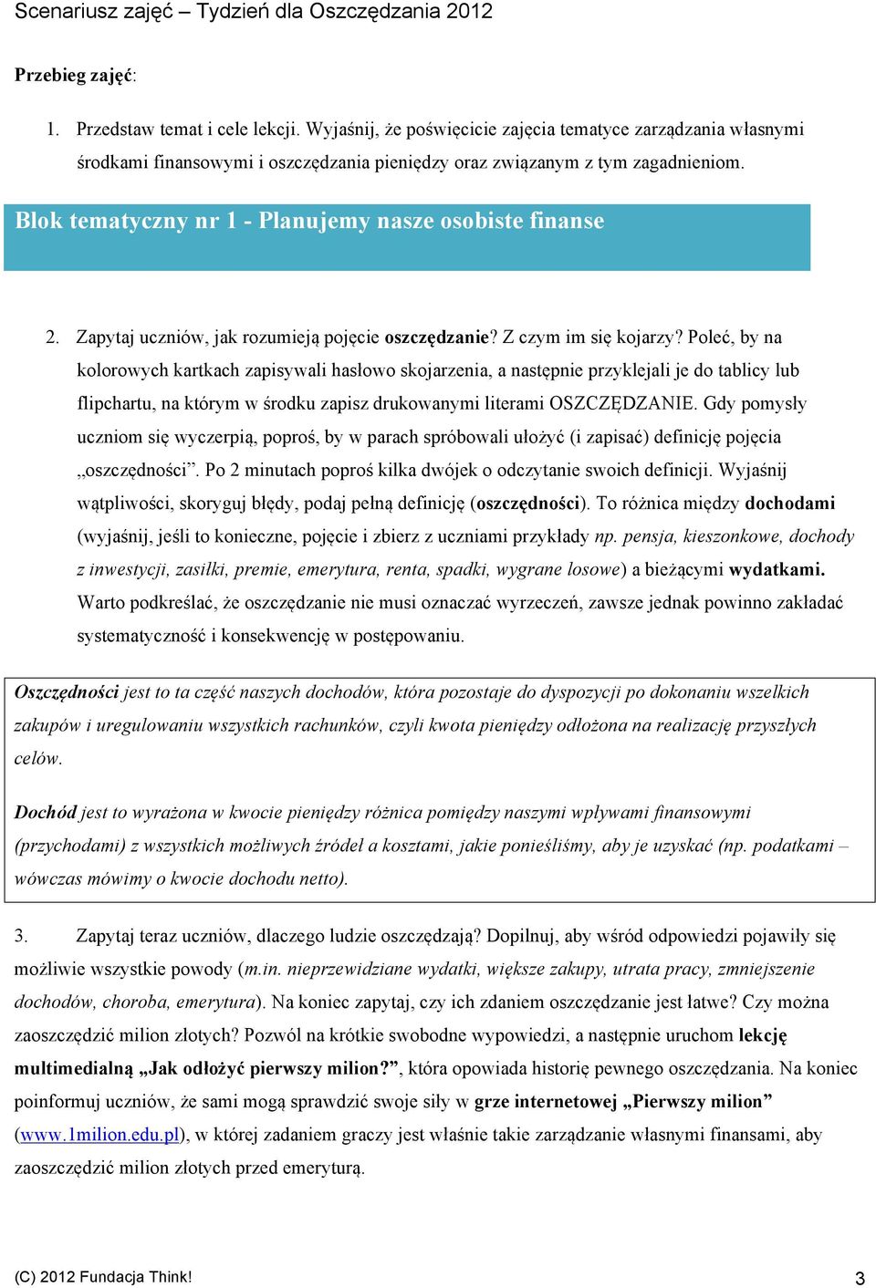 Poleć, by na kolorowych kartkach zapisywali hasłowo skojarzenia, a następnie przyklejali je do tablicy lub flipchartu, na którym w środku zapisz drukowanymi literami OSZCZĘDZANIE.