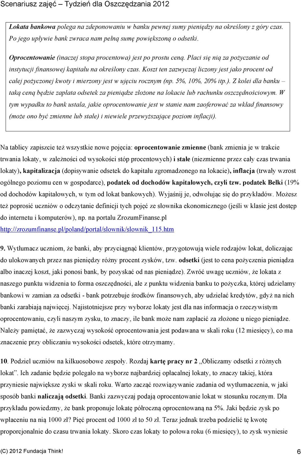 Koszt ten zazwyczaj liczony jest jako procent od całej pożyczonej kwoty i mierzony jest w ujęciu rocznym (np. 5%, 10%, 20% itp.).