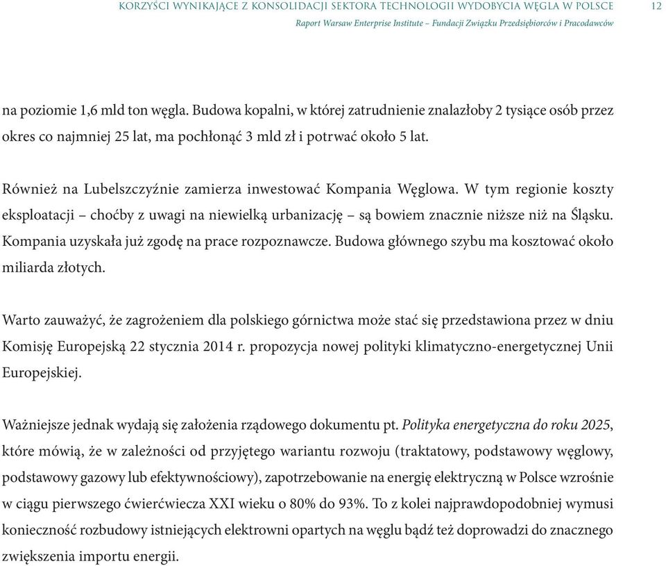 Również na Lubelszczyźnie zamierza inwestować Kompania Węglowa. W tym regionie koszty eksploatacji choćby z uwagi na niewielką urbanizację są bowiem znacznie niższe niż na Śląsku.