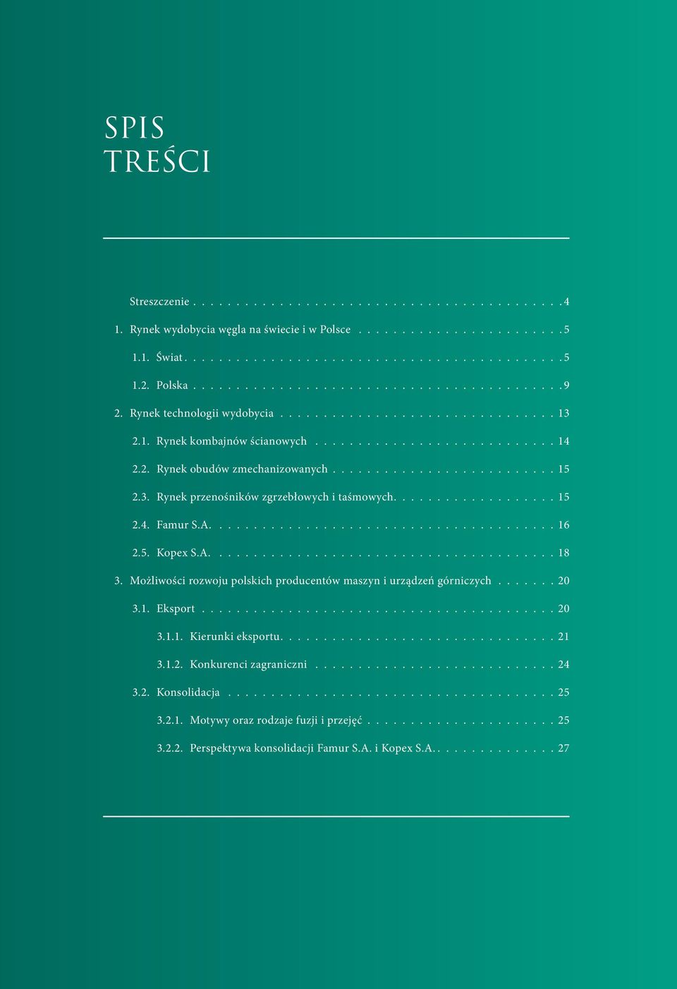 Możliwości rozwoju polskich producentów maszyn i urządzeń górniczych 20 3.1. Eksport 20 3.1.1. Kierunki eksportu 21 3.1.2. Konkurenci zagraniczni 24 3.