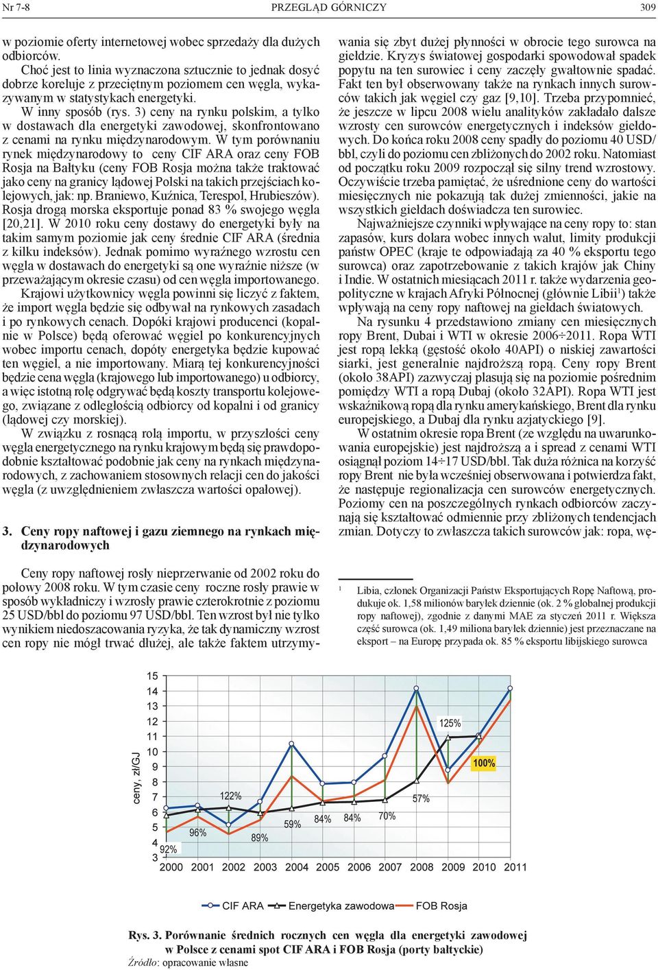 3) ceny na rynku polskim, a tylko w dostawach dla energetyki zawodowej, skonfrontowano z cenami na rynku międzynarodowym.