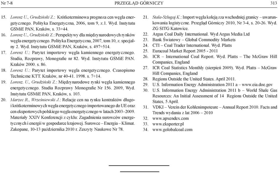 : Parytet importowy węgla kamiennego energetycznego. Studia, Rozprawy, Monografie nr 82. Wyd. Instytutu GSMiE PAN. Kraków 2000. s. 86. 18. Lorenz U.: Parytet importowy węgla energetycznego.