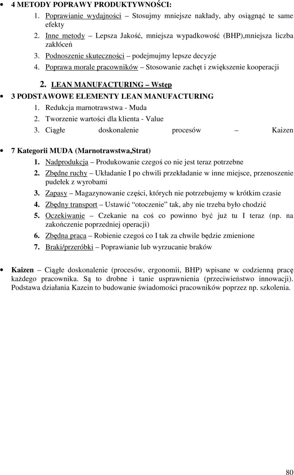 Redukcja marnotrawstwa - Muda 2. Tworzenie wartości dla klienta - Value 3. Ciągłe doskonalenie procesów Kaizen 7 Kategorii MUDA (Marnotrawstwa,Strat) 1.