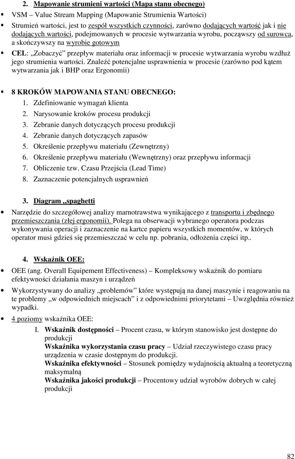 wyrobu wzdłuż jego strumienia wartości. Znaleźć potencjalne usprawnienia w procesie (zarówno pod kątem wytwarzania jak i BHP oraz Ergonomii) 8 KROKÓW MAPOWANIA STANU OBECNEGO: 1.