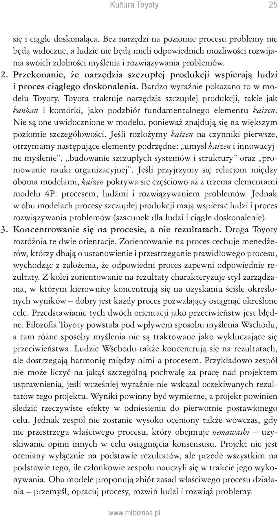 Przekonanie, że narzędzia szczupłej produkcji wspierają ludzi i proces ciągłego doskonalenia. Bardzo wyraźnie pokazano to w modelu Toyoty.