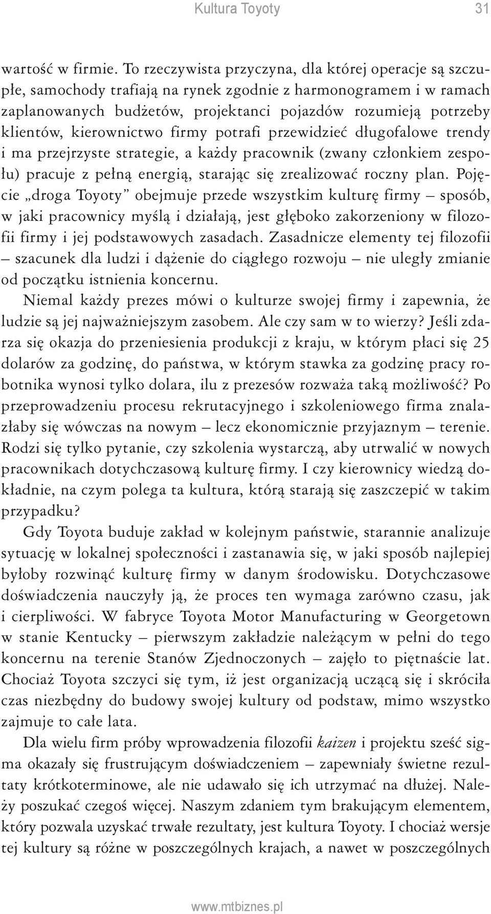 kierownictwo firmy potrafi przewidzieć długofalowe trendy i ma przejrzyste strategie, a każdy pracownik (zwany członkiem zespołu) pracuje z pełną energią, starając się zrealizować roczny plan.