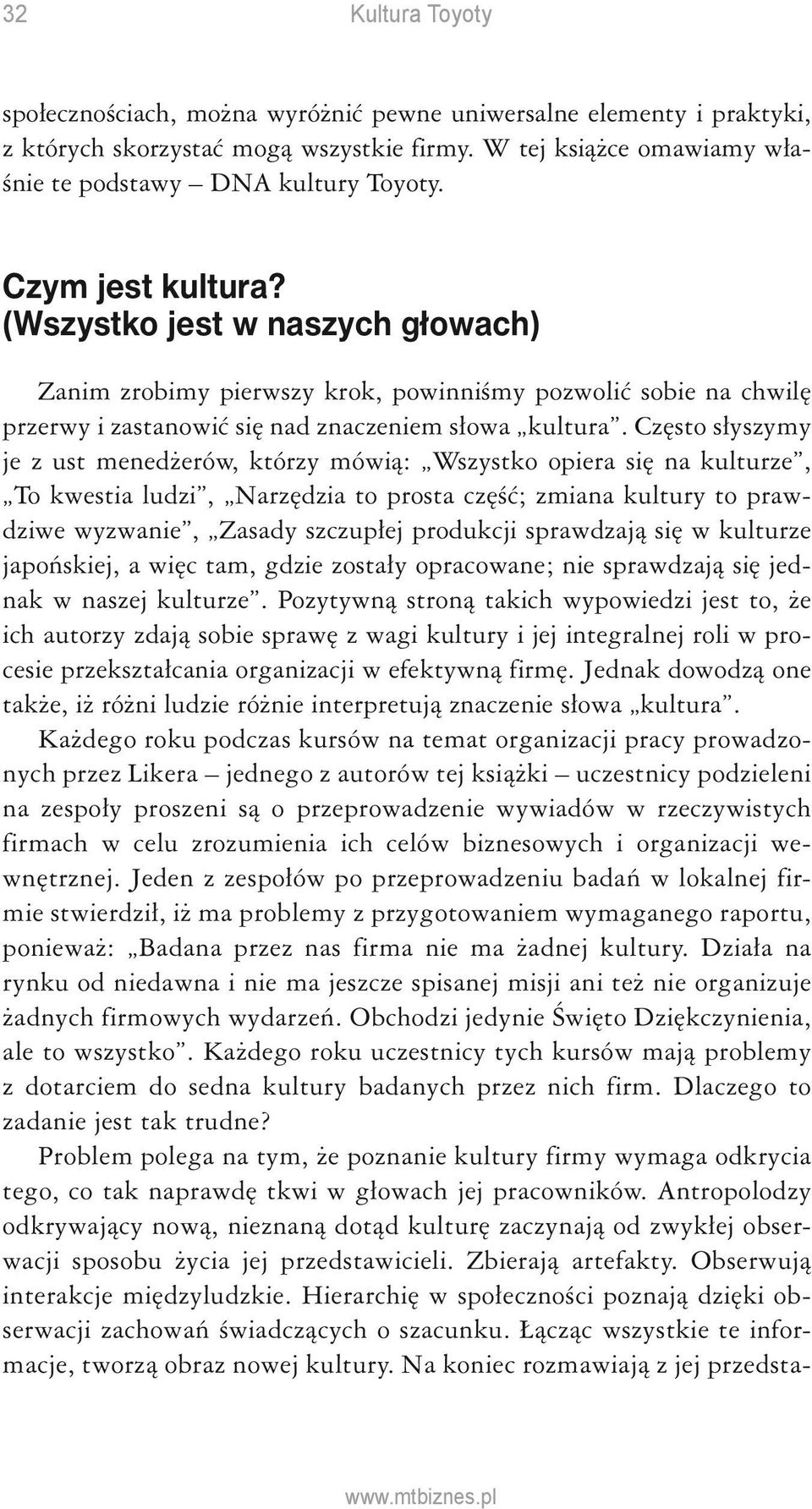 Często słyszymy je z ust menedżerów, którzy mówią: Wszystko opiera się na kulturze, To kwestia ludzi, Narzędzia to prosta część; zmiana kultury to prawdziwe wyzwanie, Zasady szczupłej produkcji