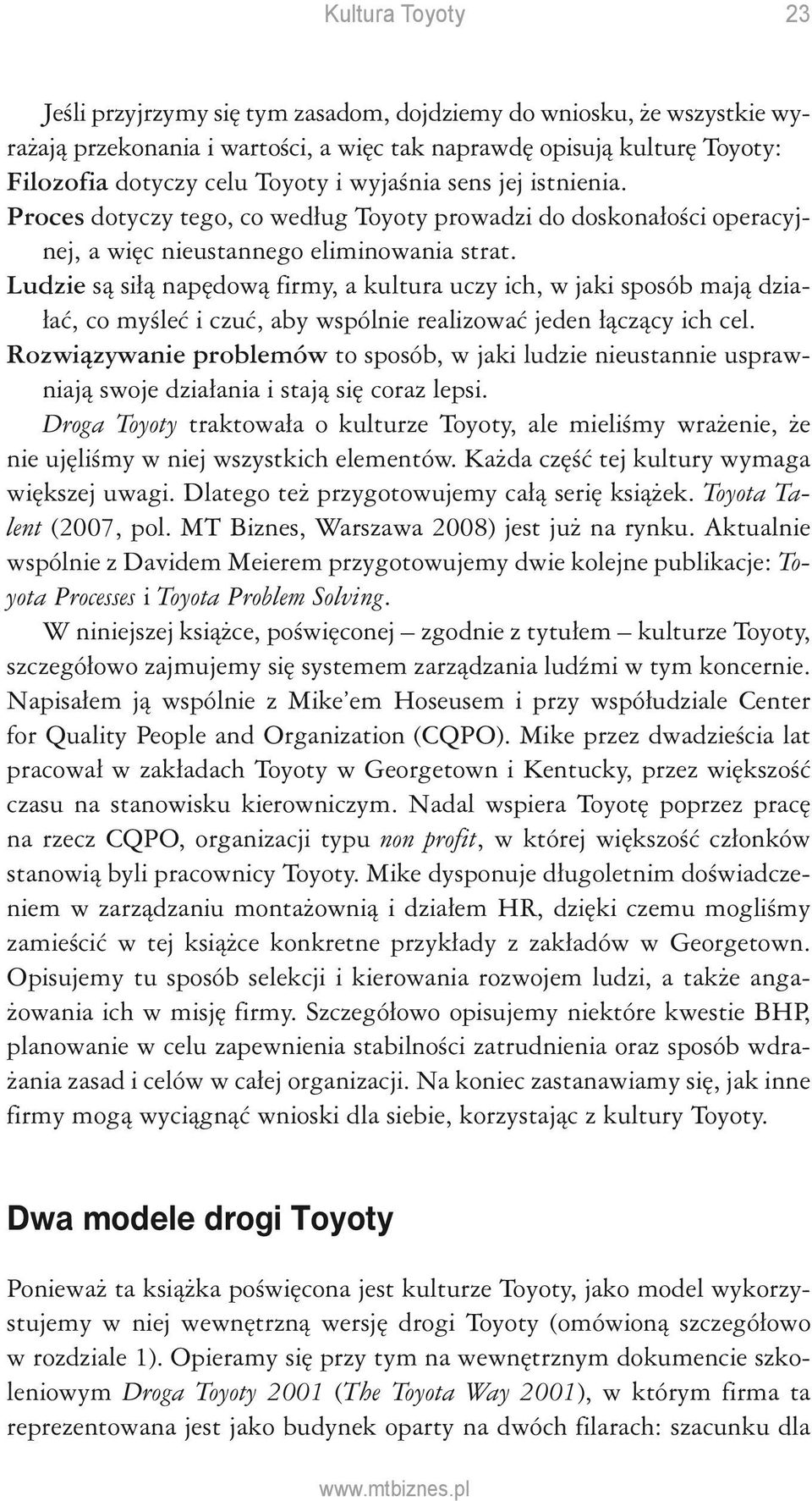 Ludzie są siłą napędową firmy, a kultura uczy ich, w jaki sposób mają działać, co myśleć i czuć, aby wspólnie realizować jeden łączący ich cel.