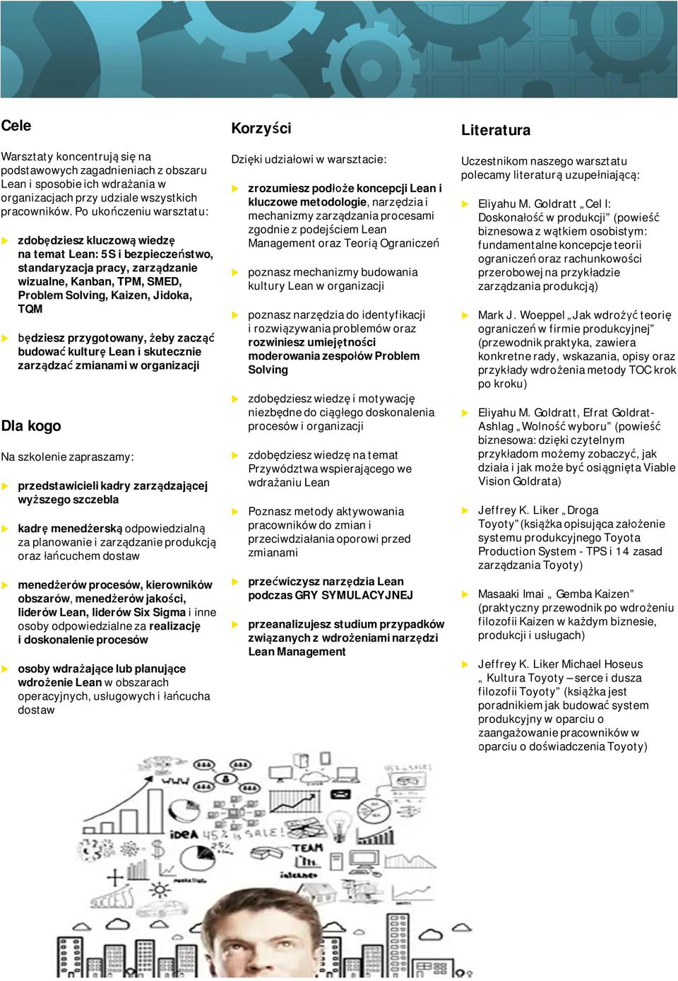 przygotowany, żeby zacząć bdować kltrę Lean i sktecznie zarządzać zmianami w organizacji Dla kogo Na szkolenie zapraszamy: przedstawicieli kadry zarządzającej wyższego szczebla kadrę menedżerską