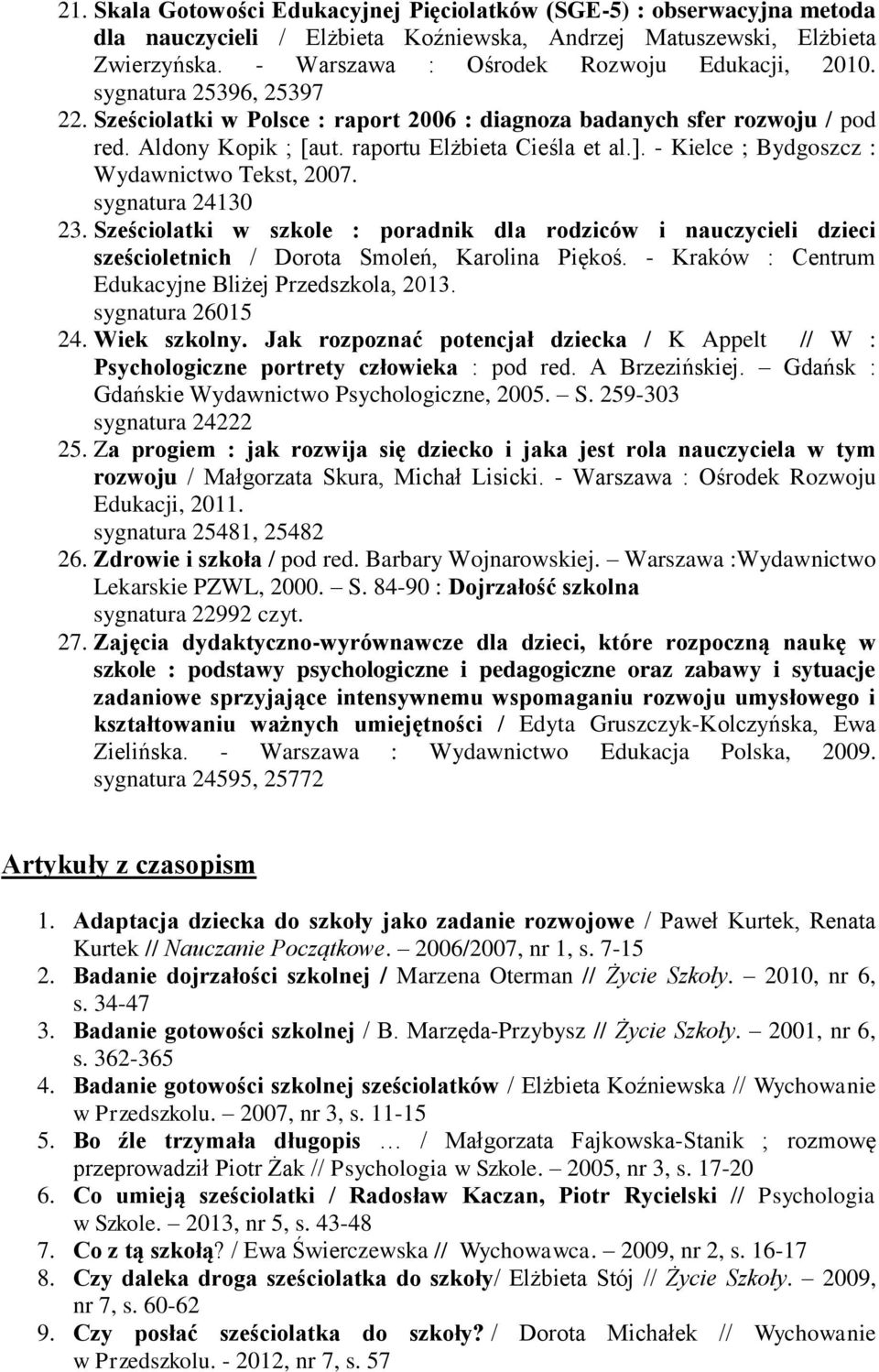 raportu Elżbieta Cieśla et al.]. - Kielce ; Bydgoszcz : Wydawnictwo Tekst, 2007. sygnatura 24130 23.