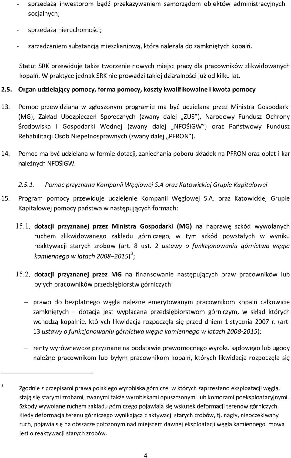 Organ udzielający pomocy, forma pomocy, koszty kwalifikowalne i kwota pomocy 13.