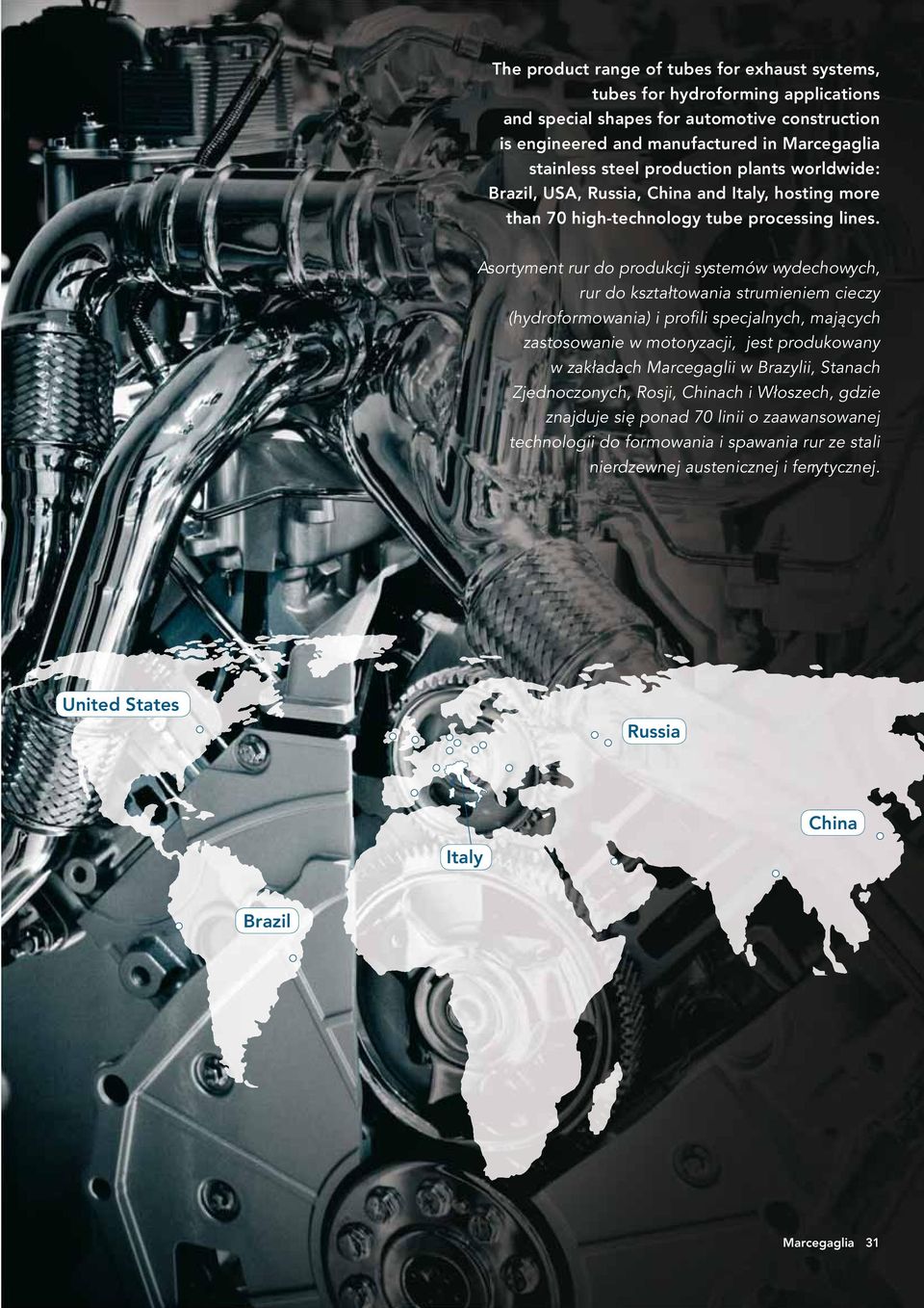 Asortyment rur do produkcji systemów wydechowych, rur do kształtowania strumieniem cieczy (hydroformowania) i profili specjalnych, mających zastosowanie w motoryzacji, jest produkowany w zakładach