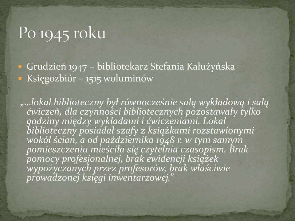 Lokal biblioteczny posiadał szafy z książkami rozstawionymi wokół ścian, a od października 1948 r.