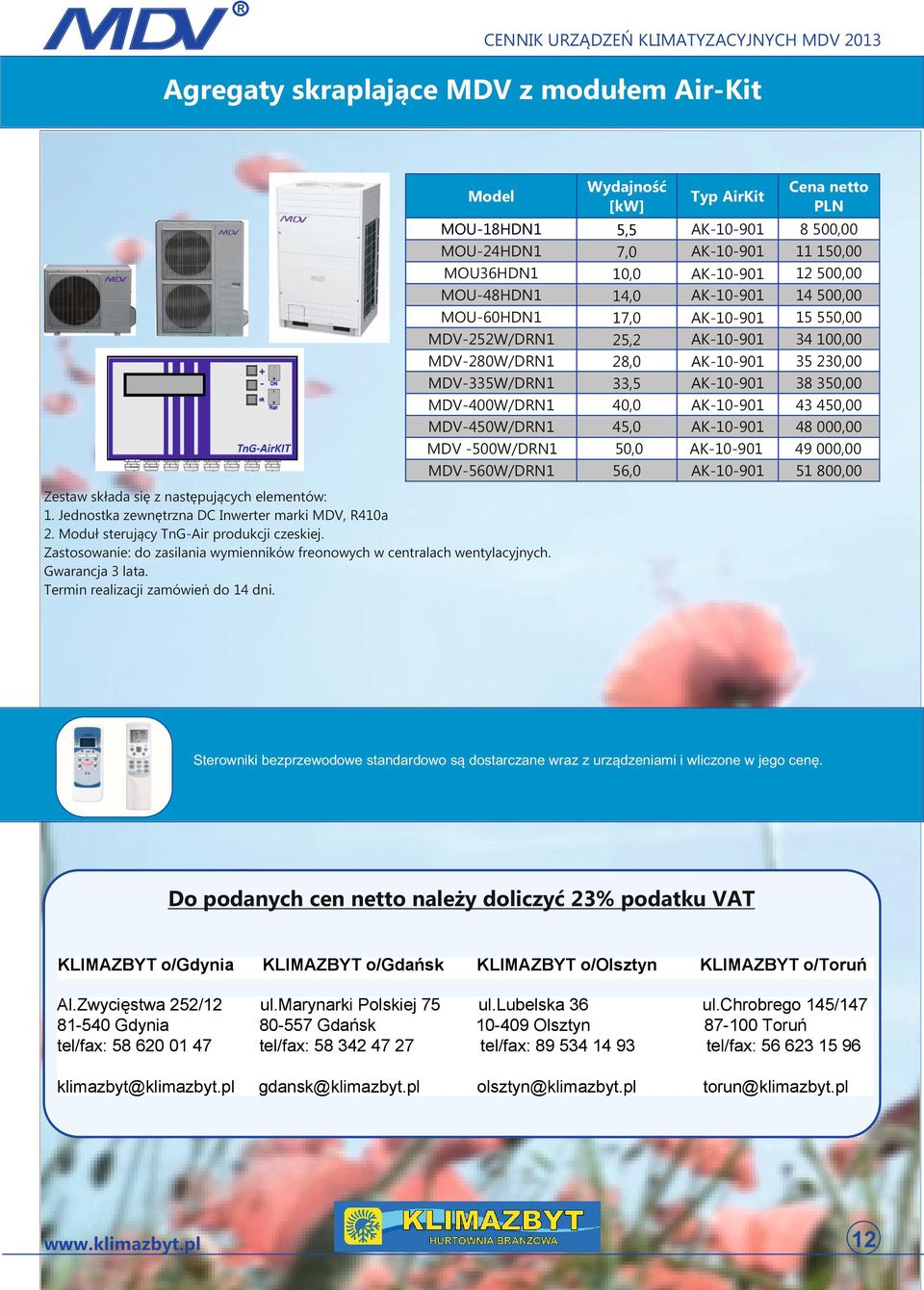 48 000,00 49 000,00 51 800,00 Zestaw składa się z następujących elementów: 1. Jednostka zewnętrzna DC Inwerter marki MDV, 2. Moduł sterujący TnG-Air produkcji czeskiej.