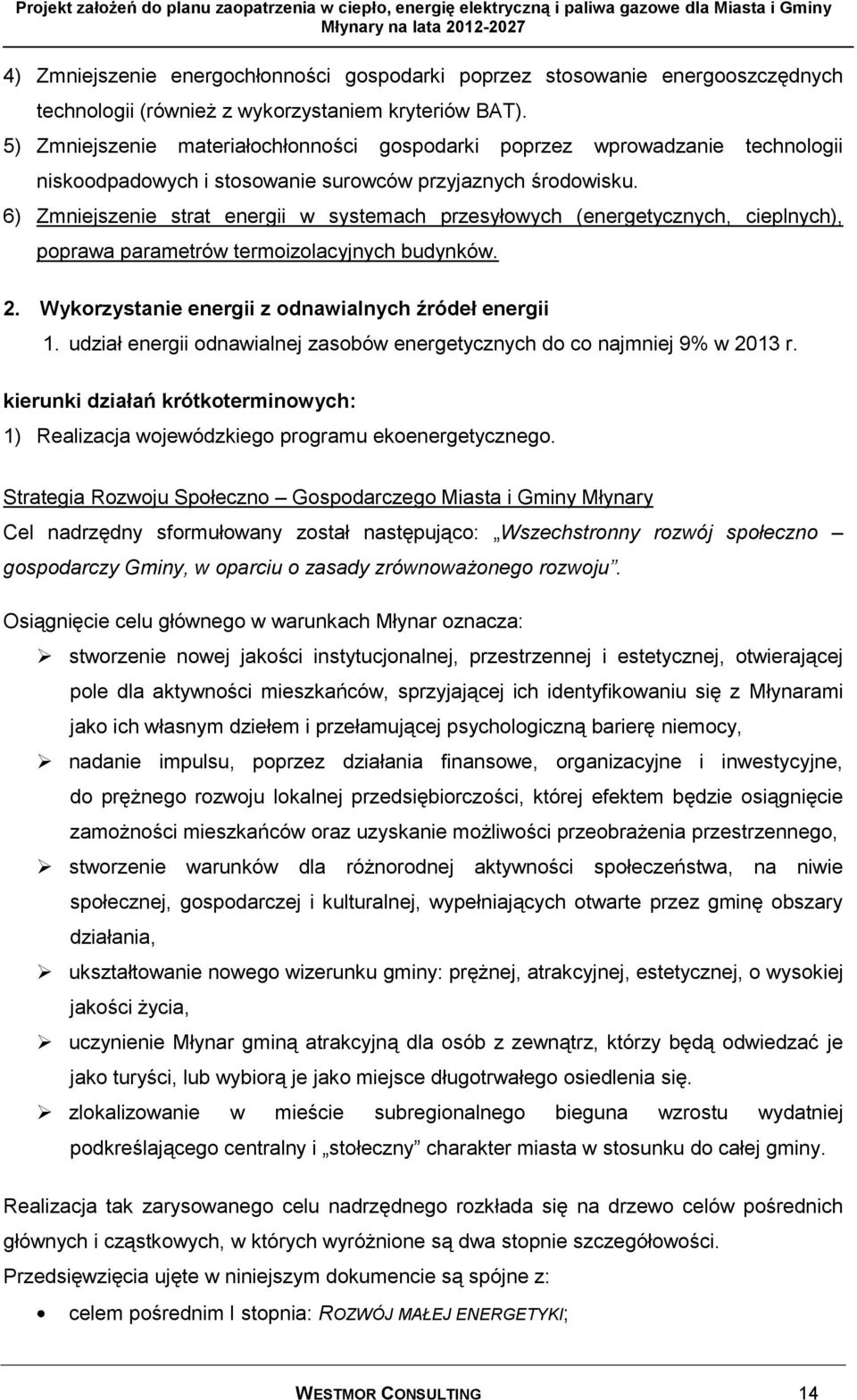 6) Zmniejszenie strat energii w systemach przesyłowych (energetycznych, cieplnych), poprawa parametrów termoizolacyjnych budynków. 2. Wykorzystanie energii z odnawialnych źródeł energii 1.