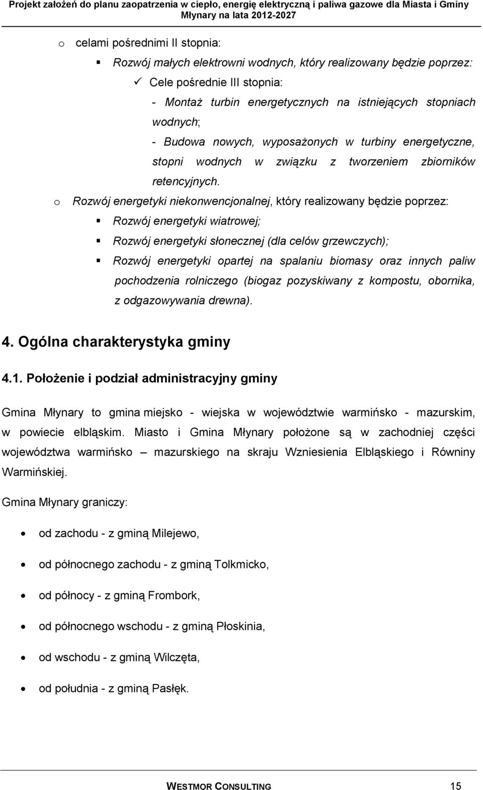 Rozwój energetyki niekonwencjonalnej, który realizowany będzie poprzez: Rozwój energetyki wiatrowej; Rozwój energetyki słonecznej (dla celów grzewczych); Rozwój energetyki opartej na spalaniu biomasy