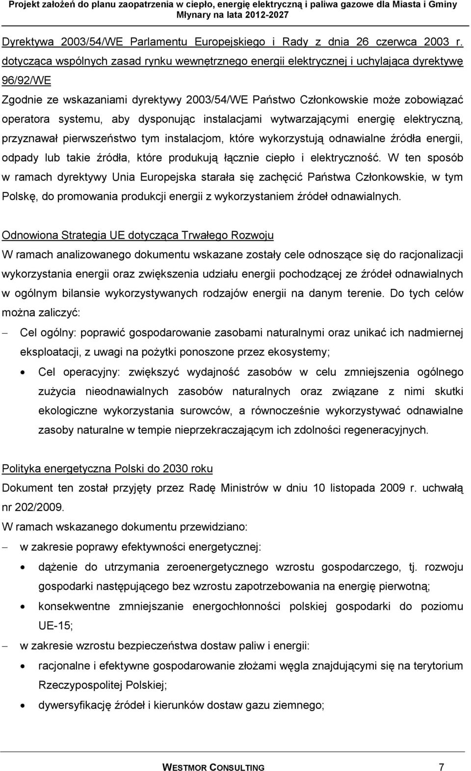 aby dysponując instalacjami wytwarzającymi energię elektryczną, przyznawał pierwszeństwo tym instalacjom, które wykorzystują odnawialne źródła energii, odpady lub takie źródła, które produkują