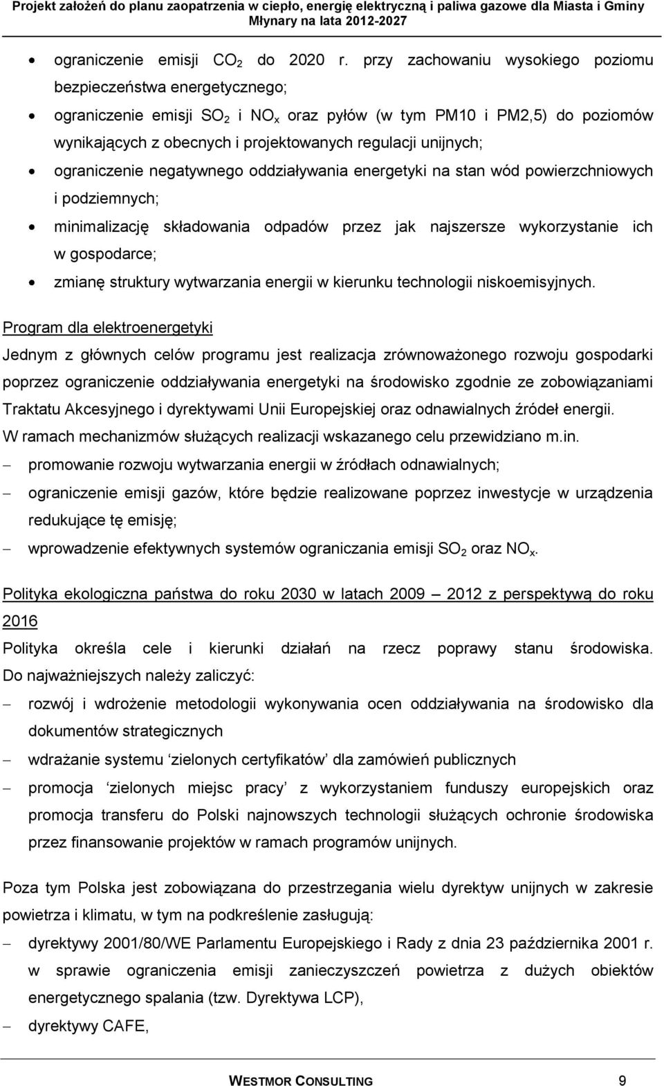 unijnych; ograniczenie negatywnego oddziaływania energetyki na stan wód powierzchniowych i podziemnych; minimalizację składowania odpadów przez jak najszersze wykorzystanie ich w gospodarce; zmianę