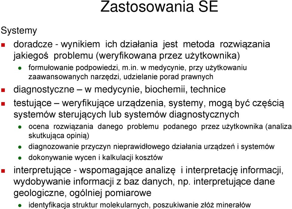 sterujących lub systemów diagnostycznych ocena rozwiązania danego problemu podanego przez użytkownika (analiza skutkująca opinią) diagnozowanie przyczyn nieprawidłowego działania urządzeń i systemów