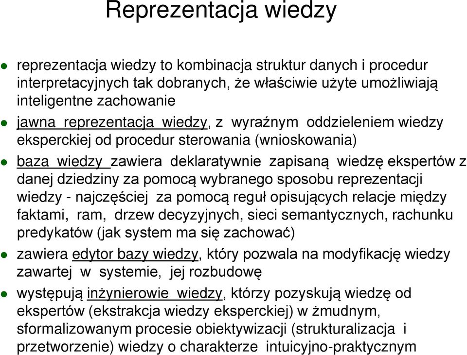 reprezentacji wiedzy - najczęściej za pomocą reguł opisujących relacje między faktami, ram, drzew decyzyjnych, sieci semantycznych, rachunku predykatów (jak system ma się zachować) zawiera edytor