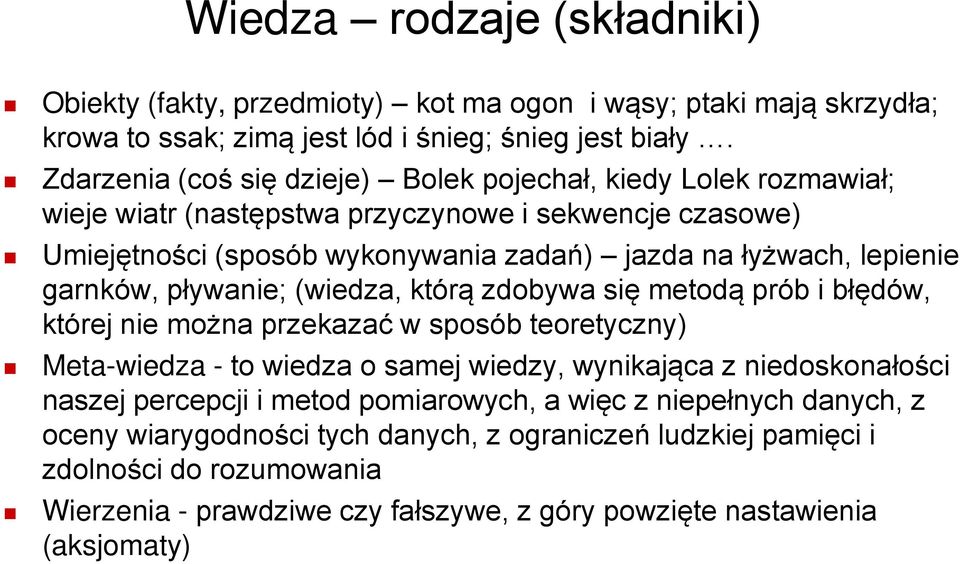 garnków, pływanie; (wiedza, którą zdobywa się metodą prób i błędów, której nie można przekazać w sposób teoretyczny) Meta-wiedza - to wiedza o samej wiedzy, wynikająca z niedoskonałości