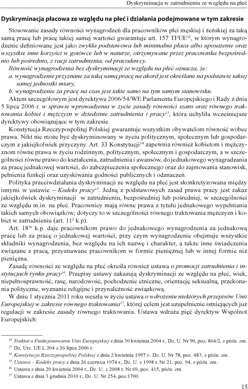 157 TFUE 12, w którym wynagrodzenie definiowane jest jako zwykła podstawowa lub minimalna płaca albo uposażenie oraz wszystkie inne korzyści w gotówce lub w naturze, otrzymywane przez pracownika