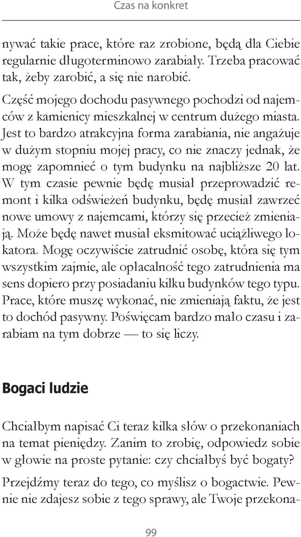 Jest to bardzo atrakcyjna forma zarabiania, nie angażuje w dużym stopniu mojej pracy, co nie znaczy jednak, że mogę zapomnieć o tym budynku na najbliższe 20 lat.