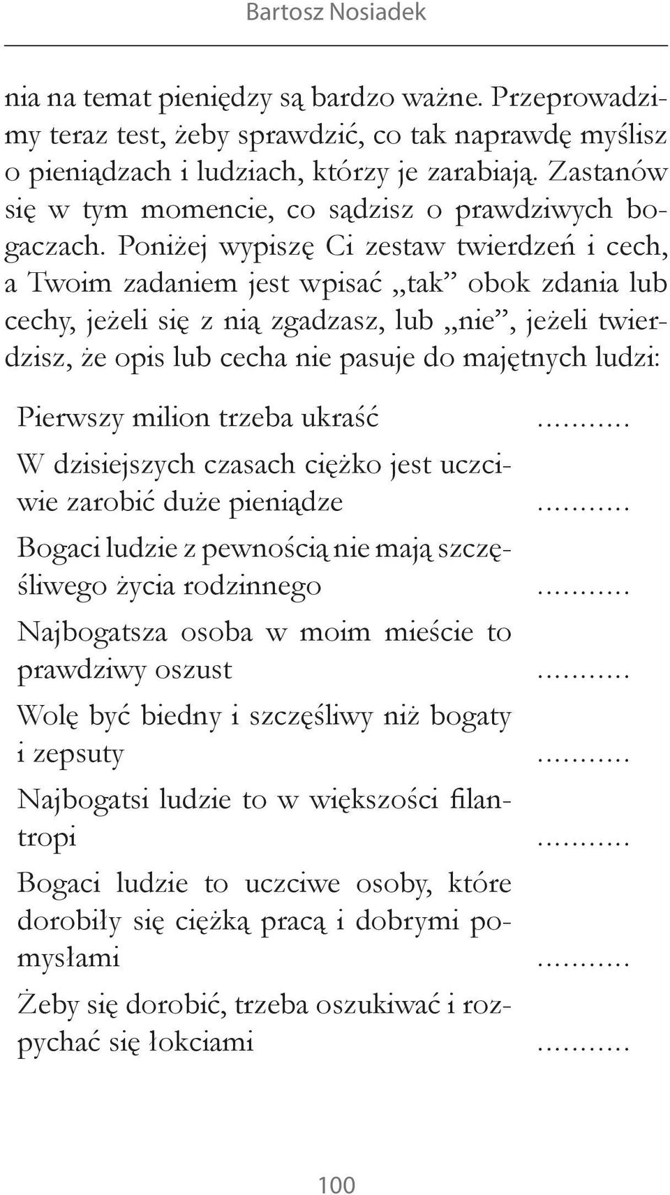 Poniżej wypiszę Ci zestaw twierdzeń i cech, a Twoim zadaniem jest wpisać tak obok zdania lub cechy, jeżeli się z nią zgadzasz, lub nie, jeżeli twierdzisz, że opis lub cecha nie pasuje do majętnych