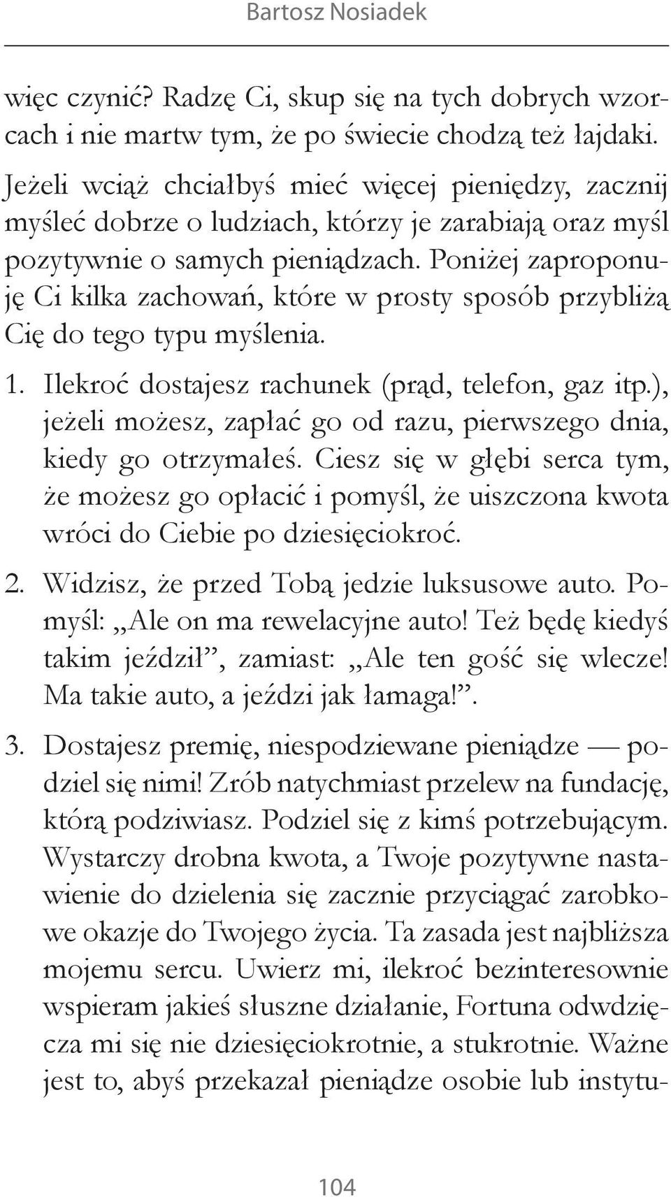 Poniżej zaproponuję Ci kilka zachowań, które w prosty sposób przybliżą Cię do tego typu myślenia. 1. Ilekroć dostajesz rachunek (prąd, telefon, gaz itp.