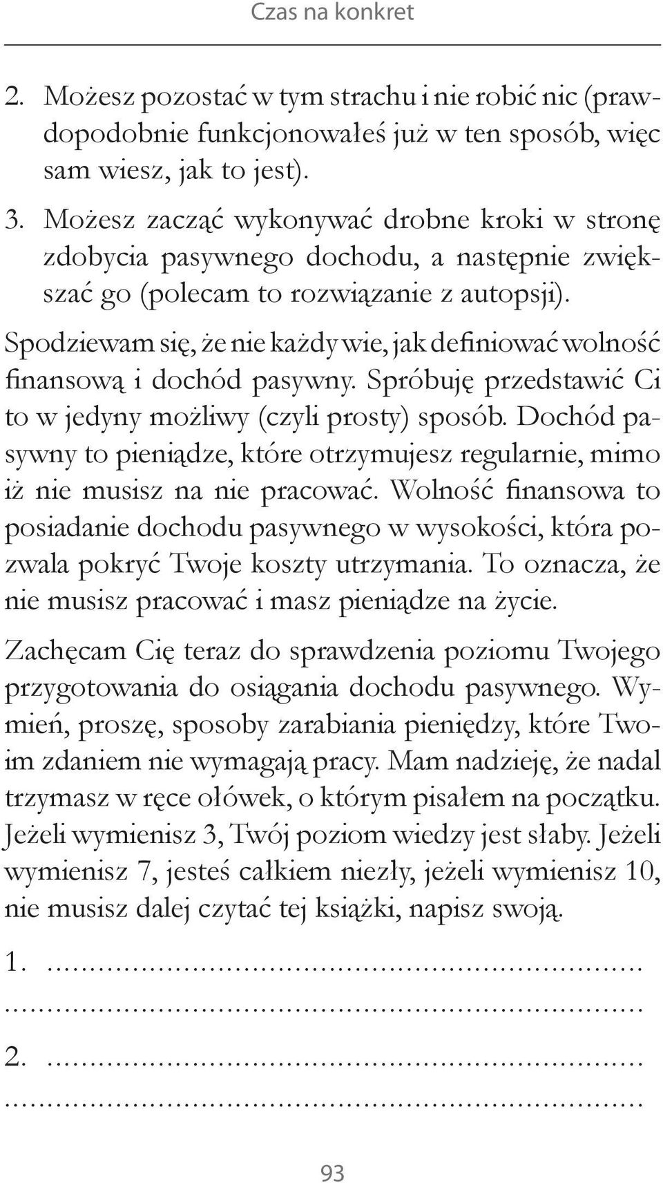 Spodziewam się, że nie każdy wie, jak definiować wolność finansową i dochód pasywny. Spróbuję przedstawić Ci to w jedyny możliwy (czyli prosty) sposób.