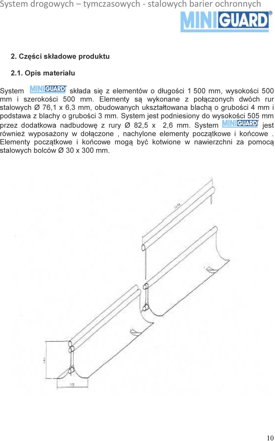 grubości 3 mm. System jest podniesiony do wysokości 505 mm przez dodatkowa nadbudowę z rury Ø 82,5 x 2,6 mm.