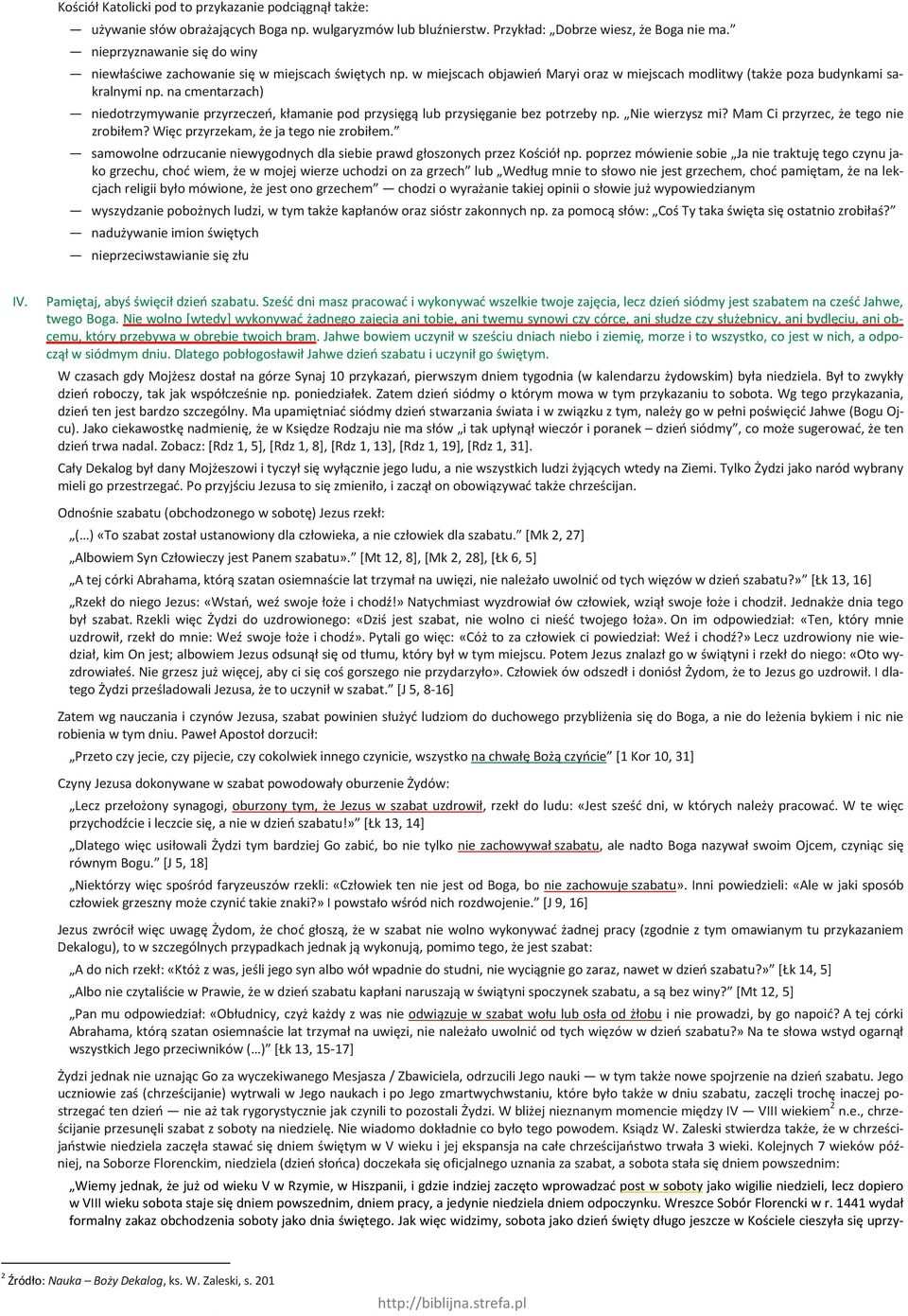 na cmentarzach) niedotrzymywanie przyrzeczeń, kłamanie pod przysięgą lub przysięganie bez potrzeby np. Nie wierzysz mi? Mam Ci przyrzec, że tego nie zrobiłem? Więc przyrzekam, że ja tego nie zrobiłem.