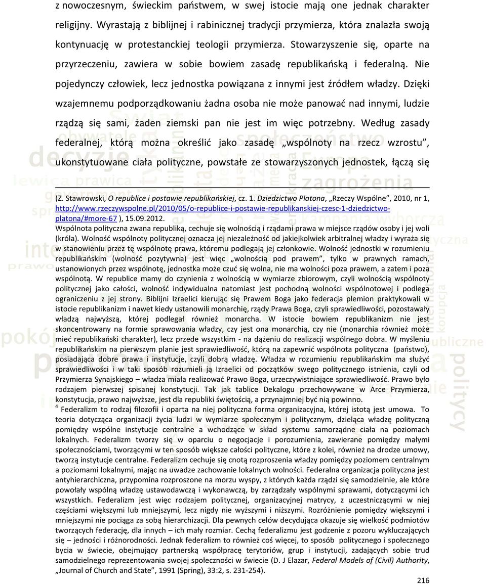 Stowarzyszenie się, oparte na przyrzeczeniu, zawiera w sobie bowiem zasadę republikańską i federalną. Nie pojedynczy człowiek, lecz jednostka powiązana z innymi jest źródłem władzy.