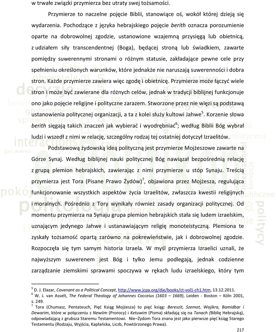 stroną lub świadkiem, zawarte pomiędzy suwerennymi stronami o różnym statusie, zakładające pewne cele przy spełnieniu określonych warunków, które jednakże nie naruszają suwerenności i dobra stron.