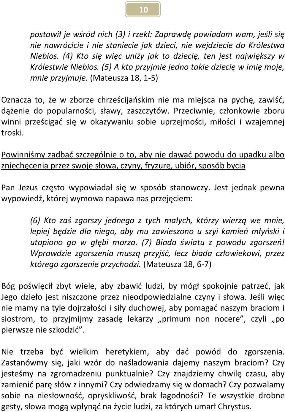 (Mateusza 18, 1-5) Oznacza to, że w zborze chrześcijańskim nie ma miejsca na pychę, zawiść, dążenie do popularności, sławy, zaszczytów.