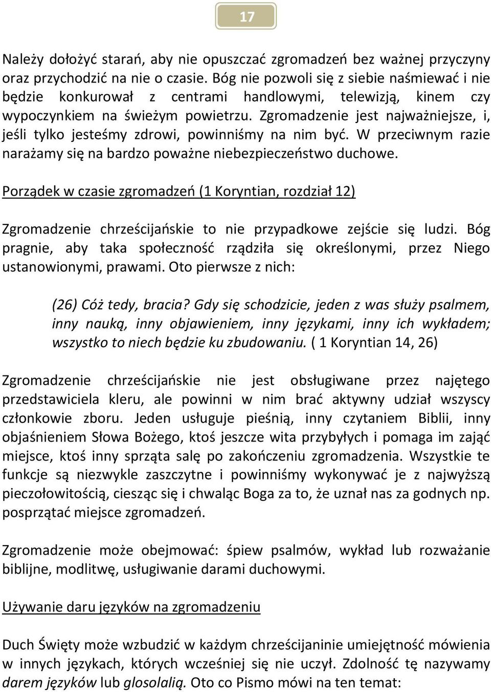 Zgromadzenie jest najważniejsze, i, jeśli tylko jesteśmy zdrowi, powinniśmy na nim być. W przeciwnym razie narażamy się na bardzo poważne niebezpieczeństwo duchowe.